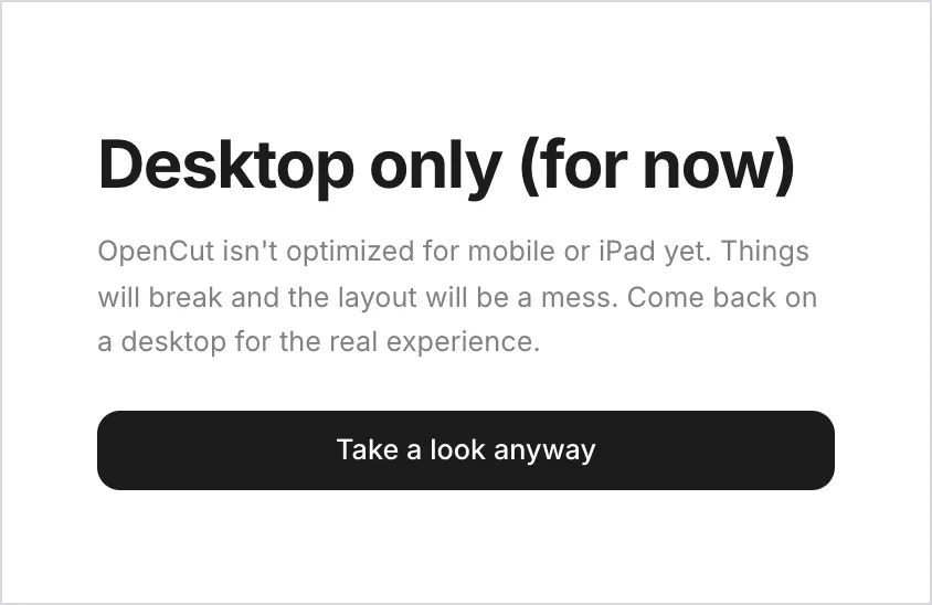 Tela do OpenCut no celular com o aviso Desktop only (for now) e o botão Take a look anyway